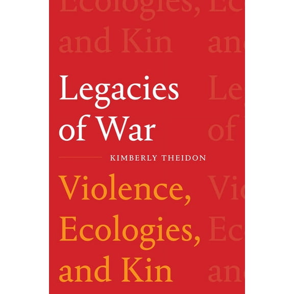 Legacies of War: Violence, Ecologies, and Kin, (Hardcover)