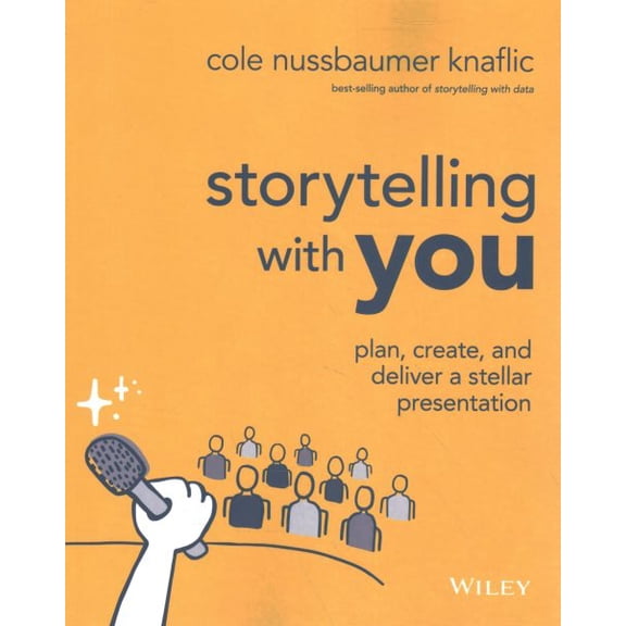 Pre-Owned Storytelling with You: Plan, Create, and Deliver a Stellar Presentation (Paperback) 1394160305 9781394160303