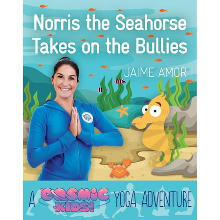Cosmic Yoga Christmas Norris the Seahorse Takes on the Bullies : A Cosmic Kids Yoga Adventure ()