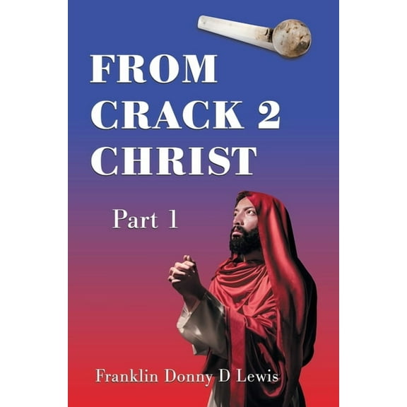 From Crack 2 Christ: Part 1 (Paperback)