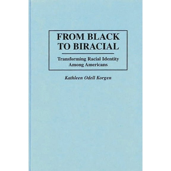 Praeger Series in Political From Black to Biracial: Transforming Racial Identity Among Americans, (Hardcover)