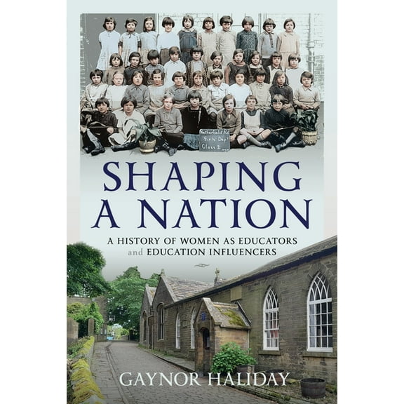 Shaping a Nation: A History of Women as Educators and Education Influencers, (Hardcover)