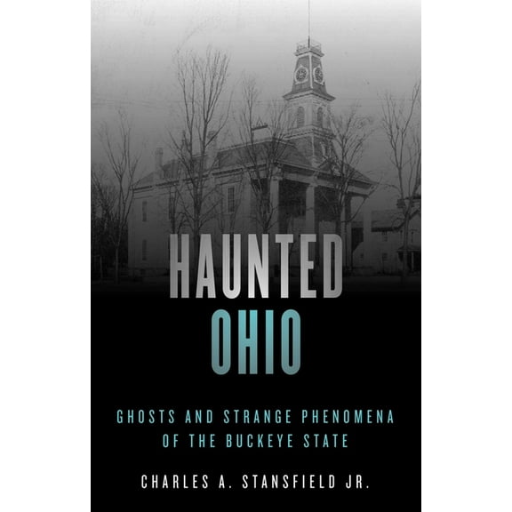 Haunted Haunted Ohio: Ghosts and Strange Phenomena of the Buckeye State, (Paperback)