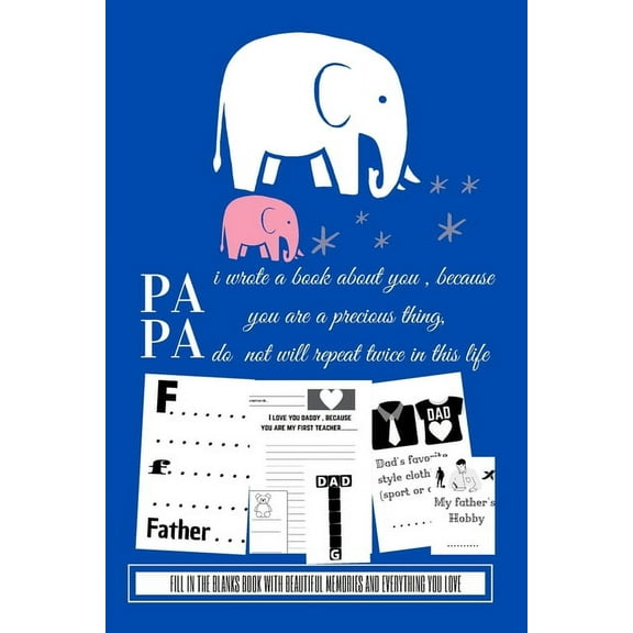 Papa i wrote a book about you because you are a precious thing do not will repeat twice in this life: Fill in the blanks book with beautiful memories and everything you love, Notebook perfect gift for