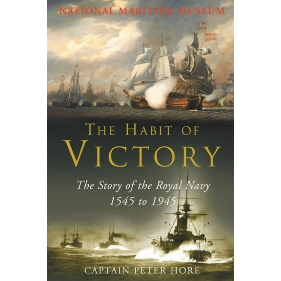 The Habit of Victory: The Story of the Royal Navy 1545 to 1945, (Paperback)