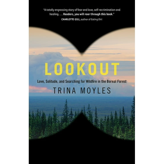 Lookout: Love, Solitude, and Searching for Wildfire in the Boreal Forest, (Paperback)