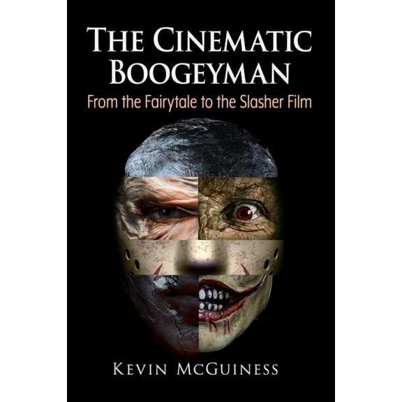 The Cinematic Boogeyman: From the Fairytale to the Slasher Film, (Paperback)
