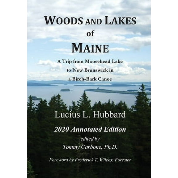 Woods And Lakes of Maine - 2020 Annotated Edition: A Trip from Moosehead Lake to New Brunswick in a Birch-Bark Canoe (Hardcover)