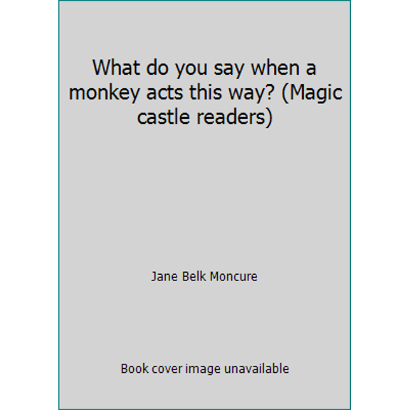 Pre-Owned What do you say when a monkey acts this way? (Magic castle readers) (Paperback) 0516457446 9780516457444