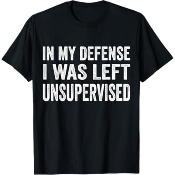 100% Cotton Casual T-shirt In my defense I was left unsupervised T Shirt Cool Funny tee T-Shirt Graphic Man Golf Gift T-Shirt For Men and Women