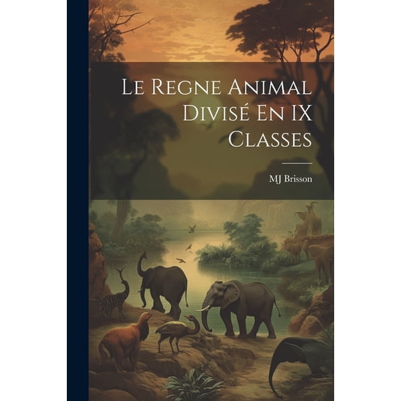 Le Regne Animal Divisé En IX Classes (Paperback)