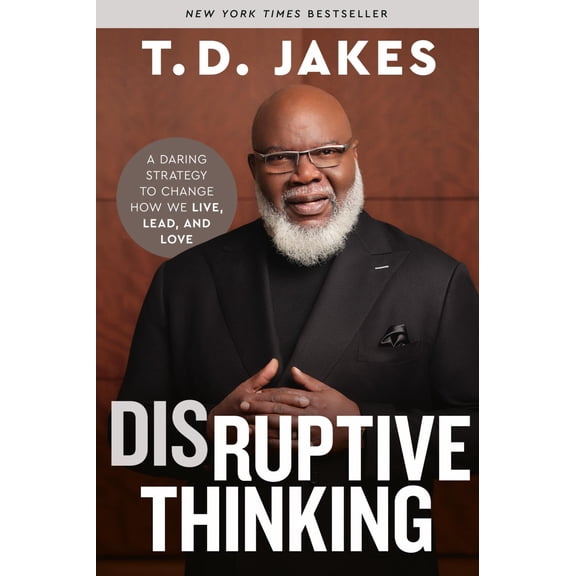 Disruptive Thinking: A Daring Strategy to Change How We Live, Lead, and Love (Paperback)