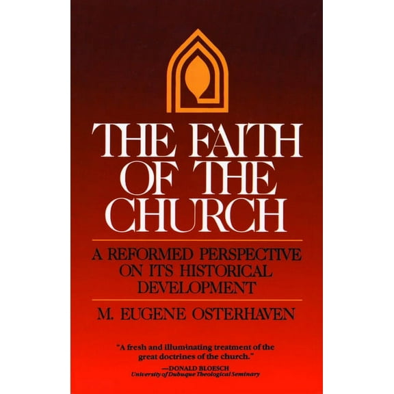 The Faith of the Church : A Reformed Perspective on Its Historical Development (Paperback)