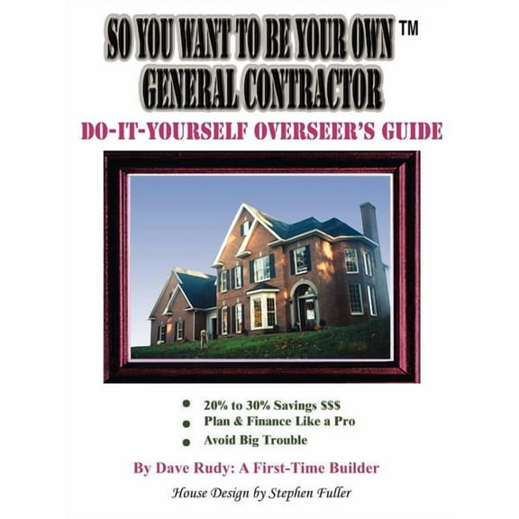 So You Want To Be Your Own General Contractor: Do-It-Yourself Overseer's Guide, (Paperback)
