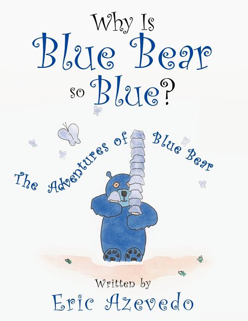 Why Is Blue Bear So Blue? The Adventures of Blue Bear