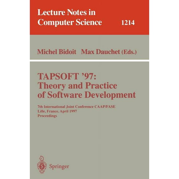 Lecture Notes in Computer Science Tapsoft'97: Theory and Practice of Software Development: 7th International Joint Conference Caap/Fase, Lille, France, Ap, Book 1214, (Paperback)