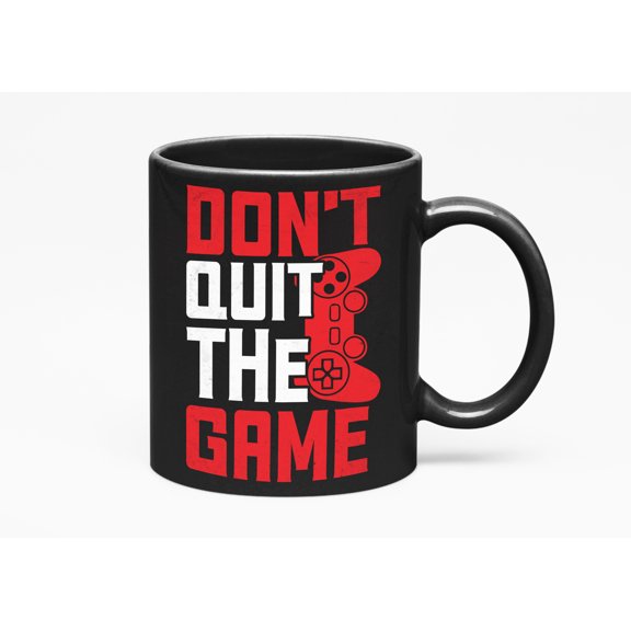 Don't Quit the Game, Gamer, Black 11oz Ceramic Mug