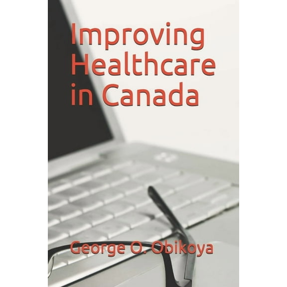 Improving Healthcare in Canada (Paperback)