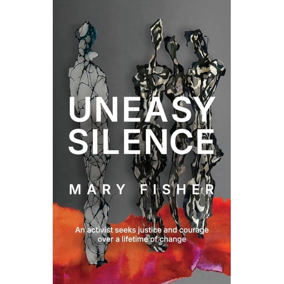 Uneasy Silence: An activist seeks justice and courage over a lifetime of change, (Hardcover)