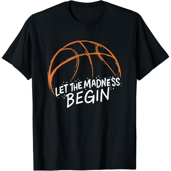 Let the Madness Begin I Funny Basketball Season Funny Creative Graphic T-Shirt