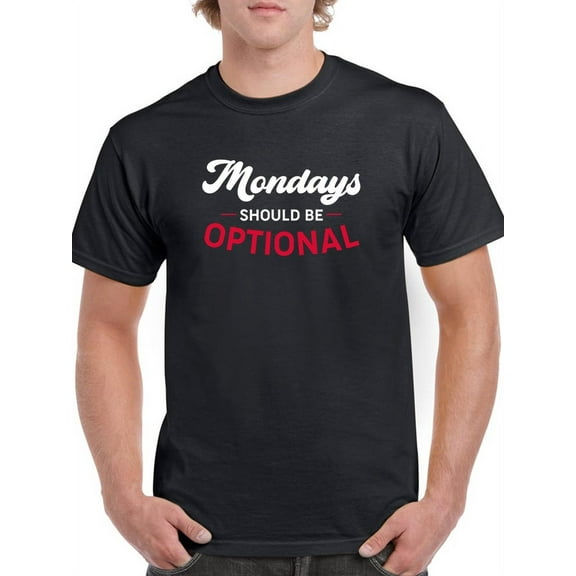 Mondays Should Be Optional T-Shirt Men -Smartprints Designs, Male 4X-Large