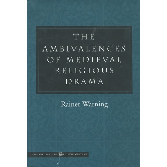 Figurae: Reading Medieval Culture: The Ambivalences of Medieval Religious Drama (Hardcover)