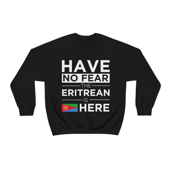 Have No Fear The Eritrean is here Eritrea Pride Unisex Sweatshirt, S-2XL