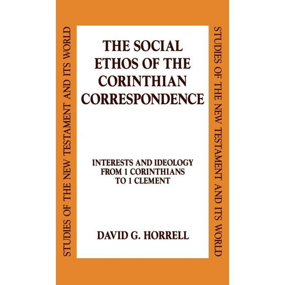 Studies of the New Testament and Its Wor The Social Ethos of the Corinthian Correspondence: Interests and Ideology from 1 Corinthians to 1 Clement, (Hardcover)