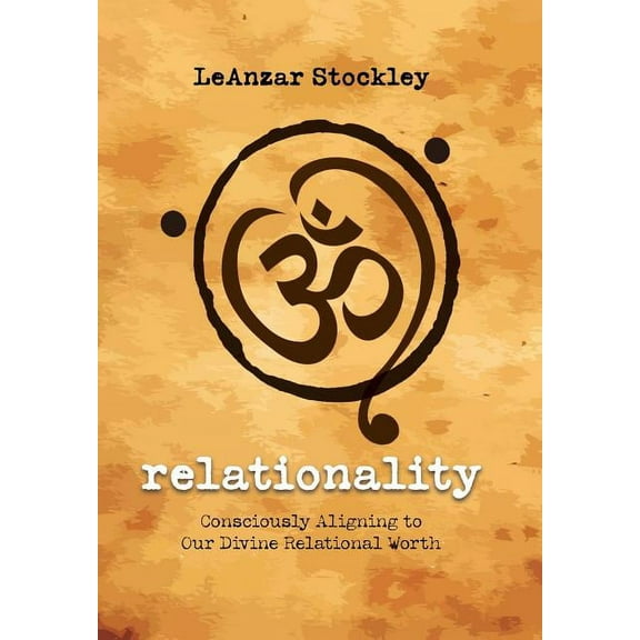 relationality: Consciously Aligning to Our Divine Relational Worth (Hardcover)