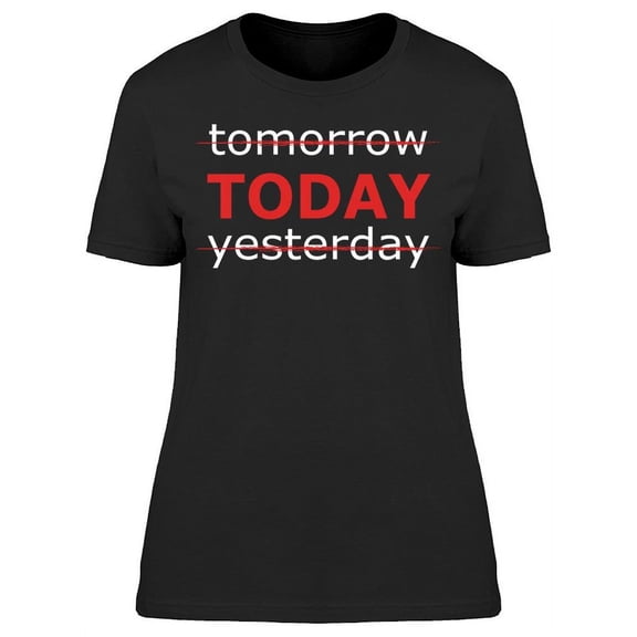 Today Is The Day Graphic T-Shirt Women -Image by Shutterstock Women T-Shirt, Female Small