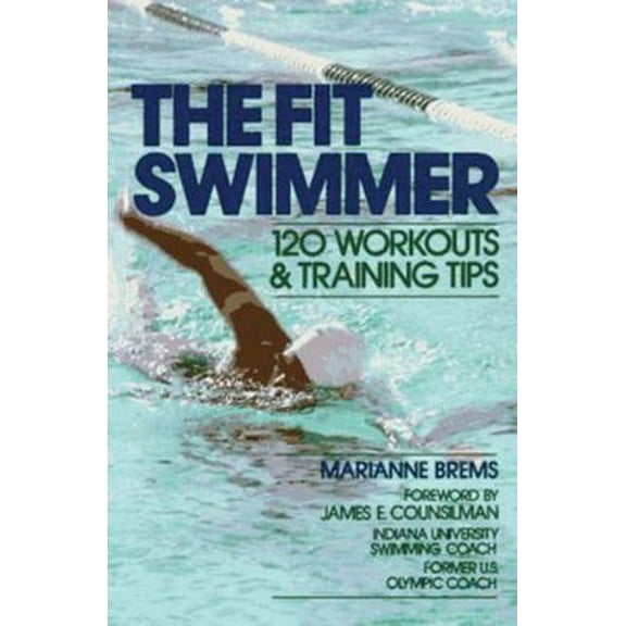 Pre-Owned The Fit Swimmer: 120 Workouts & Training Tips (Paperback) 0809254549 9780809254545