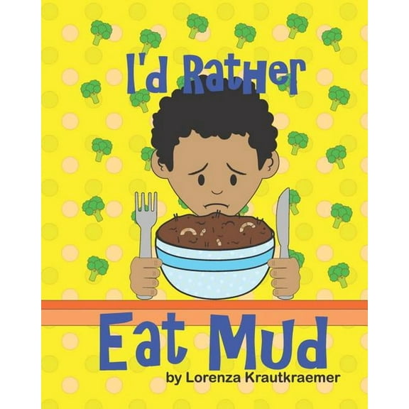 I'd Rather Eat Mud (Paperback) by Lorenza Krautkraemer