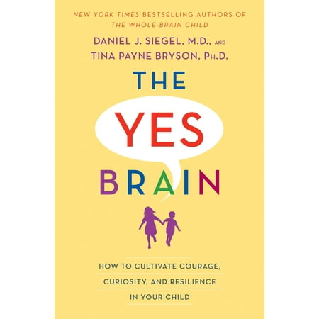 The Yes Brain : How to Cultivate Courage, Curiosity, and Resilience in Your
