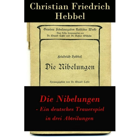 Die Nibelungen - Ein deutsches Trauerspiel in drei Abteilungen -