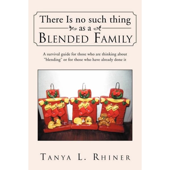 There Is No Such Thing as a Blended Family: A survival guide for those who are thinking about "blending" or for those who have already done it (Paperback)