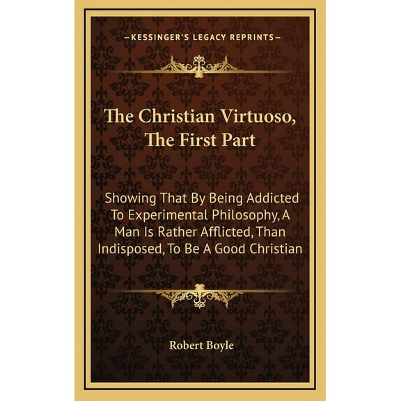 The Christian Virtuoso, The First Part: Showing That By Being Addicted To
