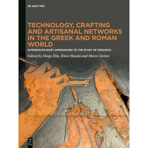Technology, Crafting and Artisanal Networks in the Greek and Roman World: Interdisciplinary Approaches to the Study of C, (Hardcover)