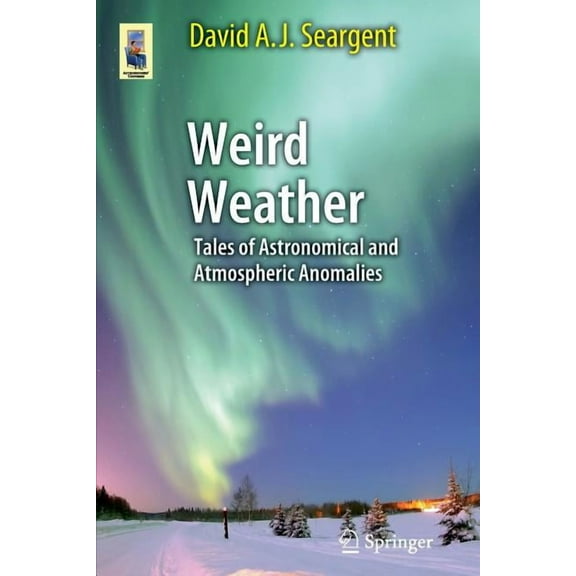 Astronomers' Universe Weird Weather: Tales of Astronomical and Atmospheric Anomalies, (Paperback)