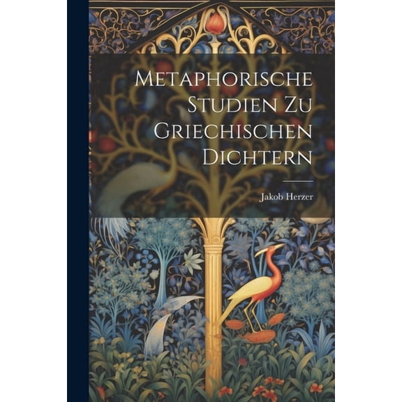 Metaphorische Studien Zu Griechischen Dichtern (Paperback)