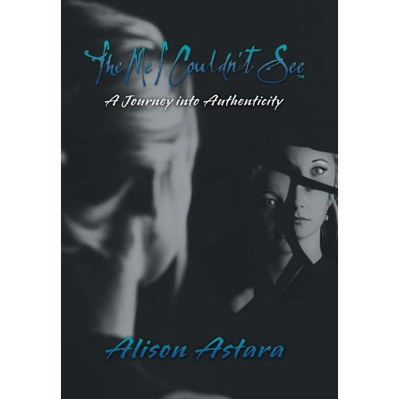 The Me I Couldn't See : A Journey into Authenticity (Hardcover)