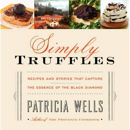 Simply Truffles : Recipes and Stories That Capture the Essence of the Black (Best Black Truffle Recipe)
