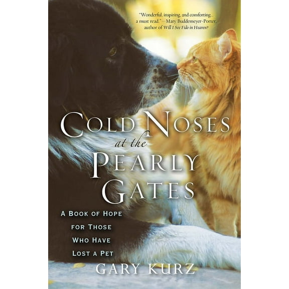 Cold Noses at the Pearly Gates: A Book of Hope for Those Who Have Lost a Pet, (Paperback)