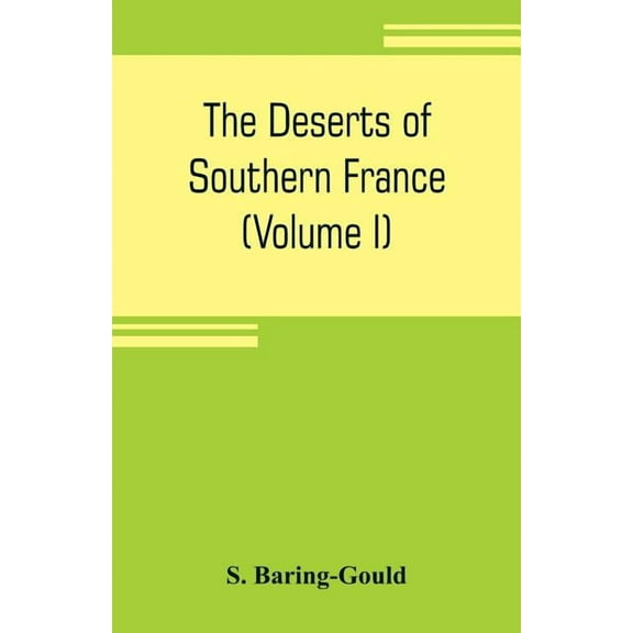The deserts of southern France: an introduction to the limestone and chalk plateaux of ancient Aquitaine (Volume I), (Paperback)