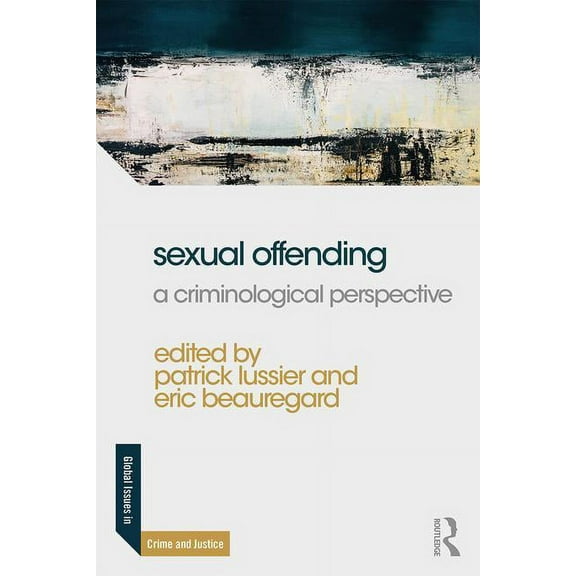 Global Issues in Crime and Justice Sexual Offending: A Criminological Perspective, (Paperback)