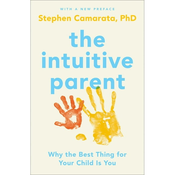 The Intuitive Parent : Why the Best Thing for Your Child Is You (Paperback)