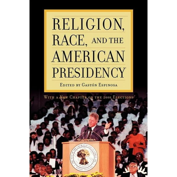 Religion, Race, and the American Presidency (Paperback)