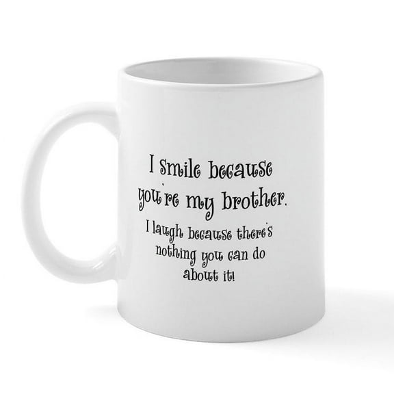 CafePress - Because You're My Brother Mug - 11 oz Ceramic Mug - Novelty Coffee Tea Cup