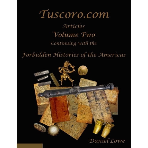 The Forbidden Histories of the Americas Volume Two: Articles from Tuscoro.com, (Paperback)