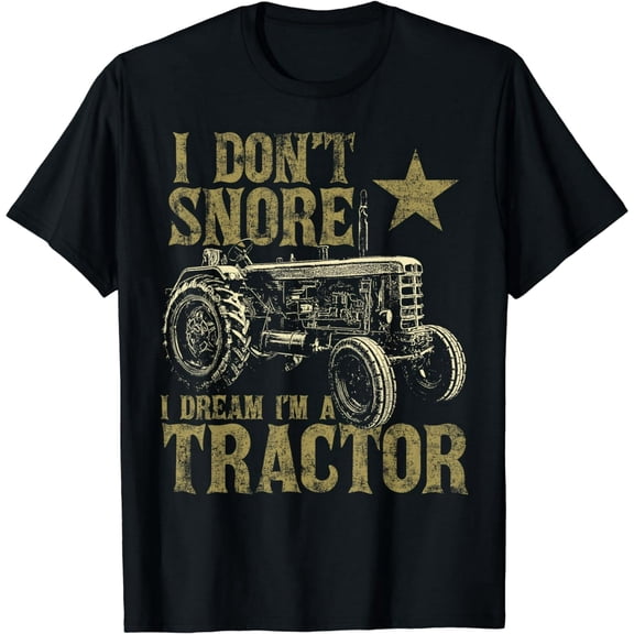 I Don't Snore I Dream I'm a Tractor Shirt Funny Tractor Gift T-Shirt