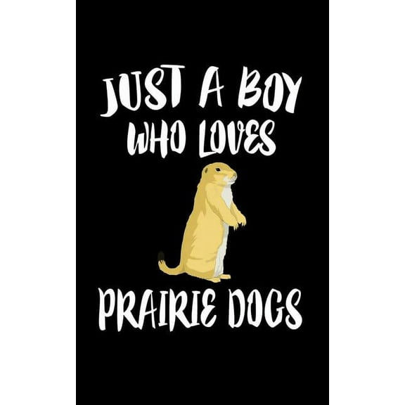 Just A Boy Who Loves Prairie Dogs: Animal Nature Collection Paperback 108001327X 9781080013272 Marko Marcus